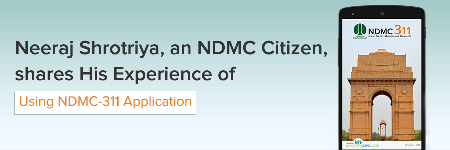 Neeraj Shrotriya, an NDMC Citizen, shares His Experience of Using NDMC-311 Application