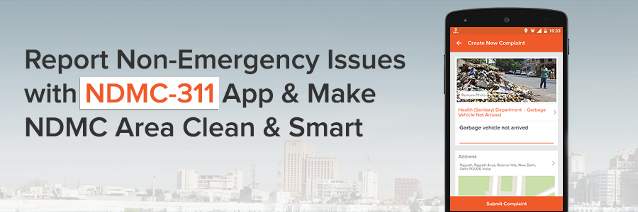 Report Non-Emergency Issues with NDMC-311 App & Make NDMC Area Clean & Smart